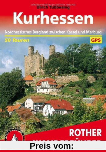 Kurhessen. Nordhessisches Bergland zwischen Kassel und Marburg. 50 Touren. Mit GPS-Daten